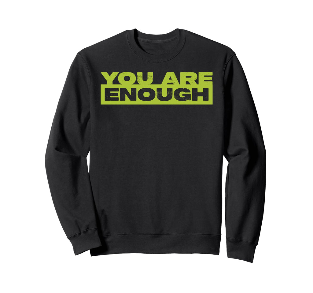 You Are Enough Mental Health Awareness Sweatshirt - Streetwear Style Unisex - T-Shirt, Sweatshirt, Hoodie