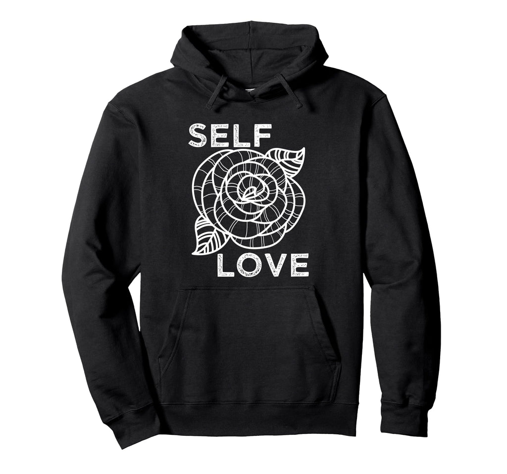 Self Love Rose Flower Self Care Quotes Hoodie - Graphic Print Men Women - T-Shirt, Sweatshirt, Hoodie
