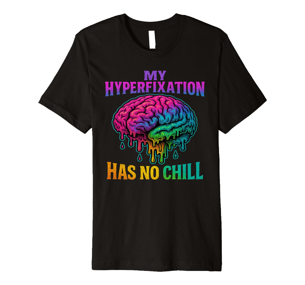 My Hyperfixation Has No Chill T-Shirt - Aesthetic Graphic for Adults - T-Shirt, Sweatshirt, Hoodie