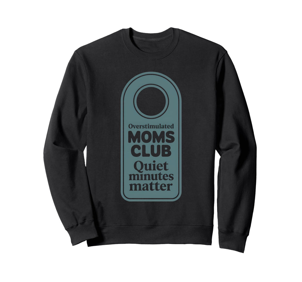 Overstimulated Moms Club Mom Sweatshirt - Minimalist Print Unisex - T-Shirt, Sweatshirt, Hoodie