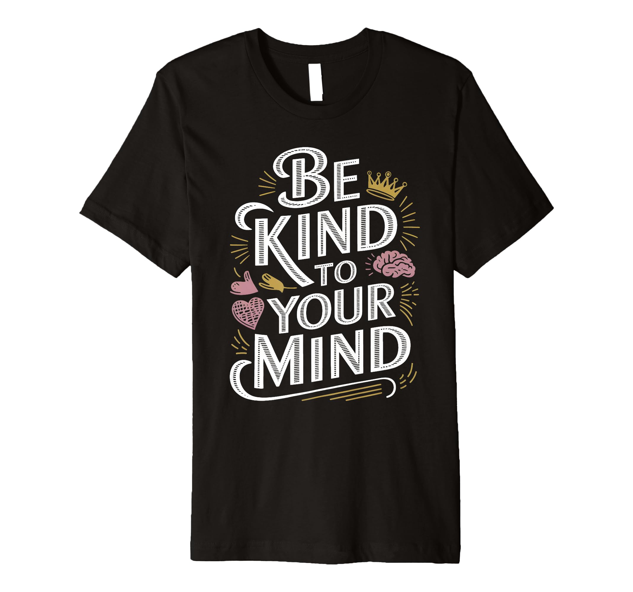 Be Kind To Your Mind Mental Health T-Shirt - Graphic Print for Adults - T-Shirt, Sweatshirt, Hoodie