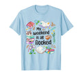 Funny Reader Cozy My Weekend If Booked T-Shirt - Fun Novelty Design Unisex - T-Shirt, Sweatshirt, Hoodie