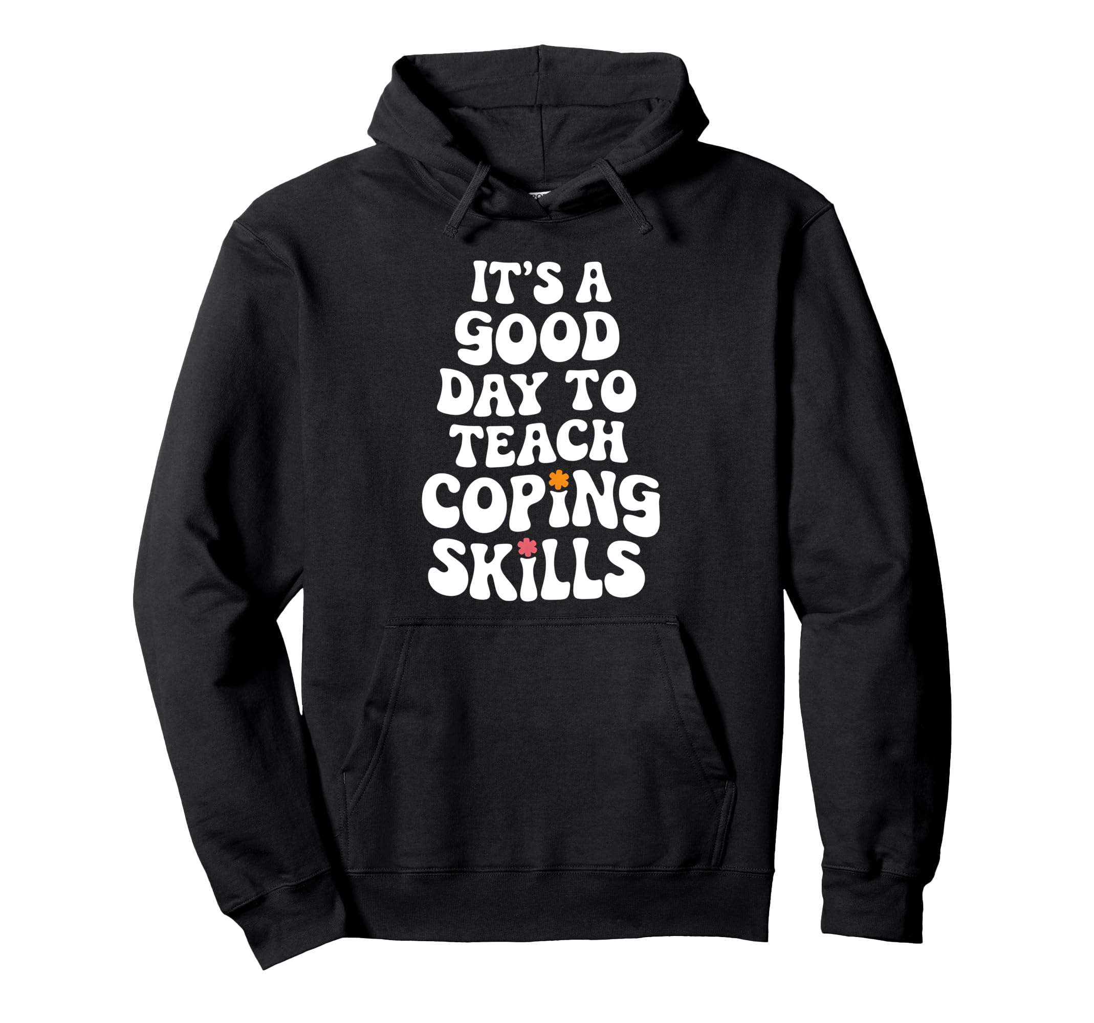 Its Good Day To Teach Coping Skills Mental Hoodie - Trendy Graphic Unisex - T-Shirt, Sweatshirt, Hoodie