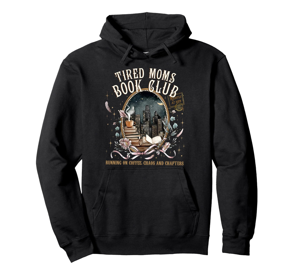 Tired Moms Book Club Coffee Mama Mommy Hoodie - Unique Graphic Unisex - T-Shirt, Sweatshirt, Hoodie