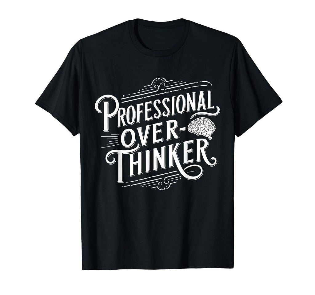 Professional Overthinker Anxiety Mental T-Shirt - Aesthetic Graphic Unisex - T-Shirt, Sweatshirt, Hoodie
