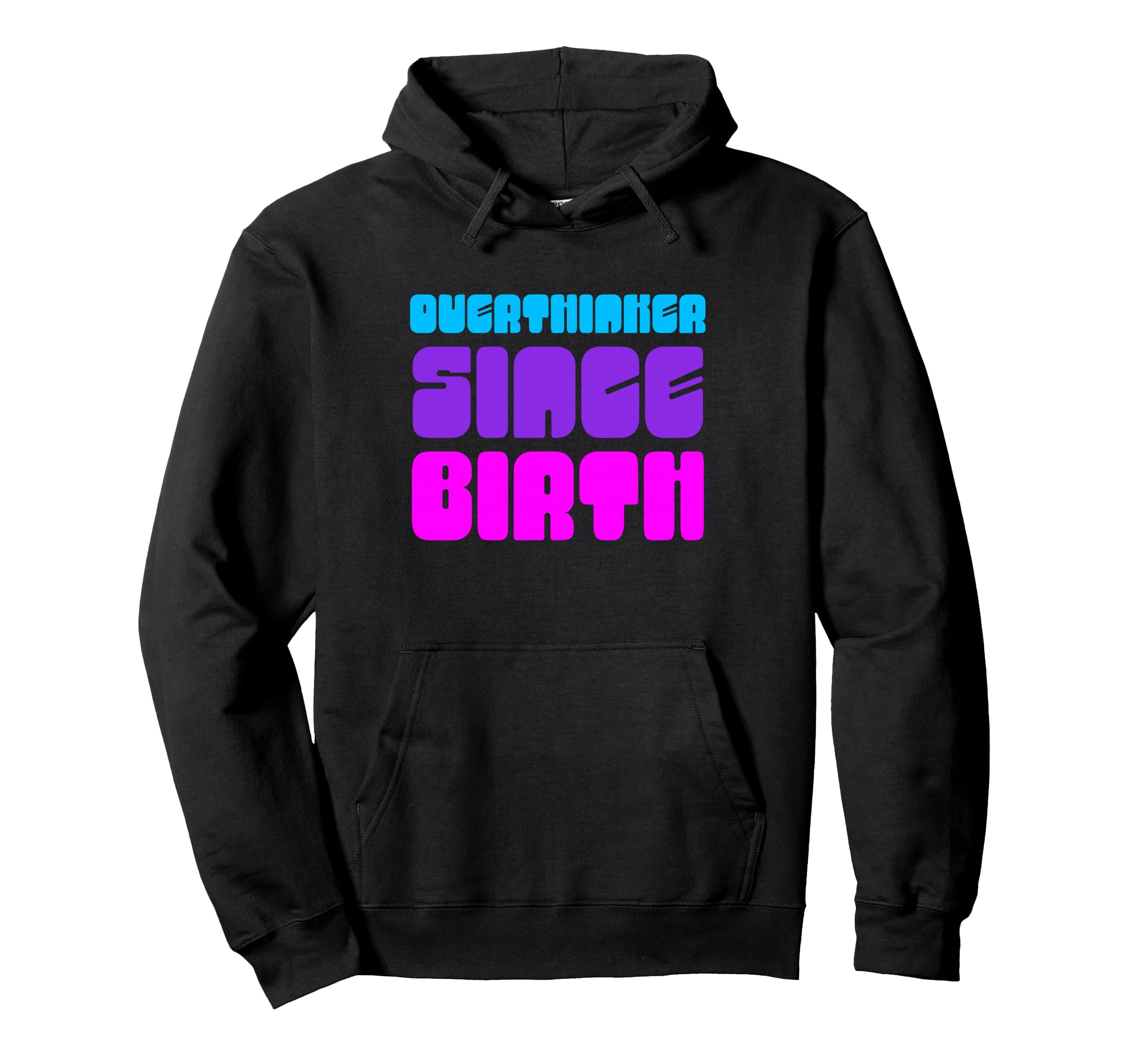 Overthinker Since Birth Funny Text Hoodie - Casual Everyday Wear Men Women - T-Shirt, Sweatshirt, Hoodie