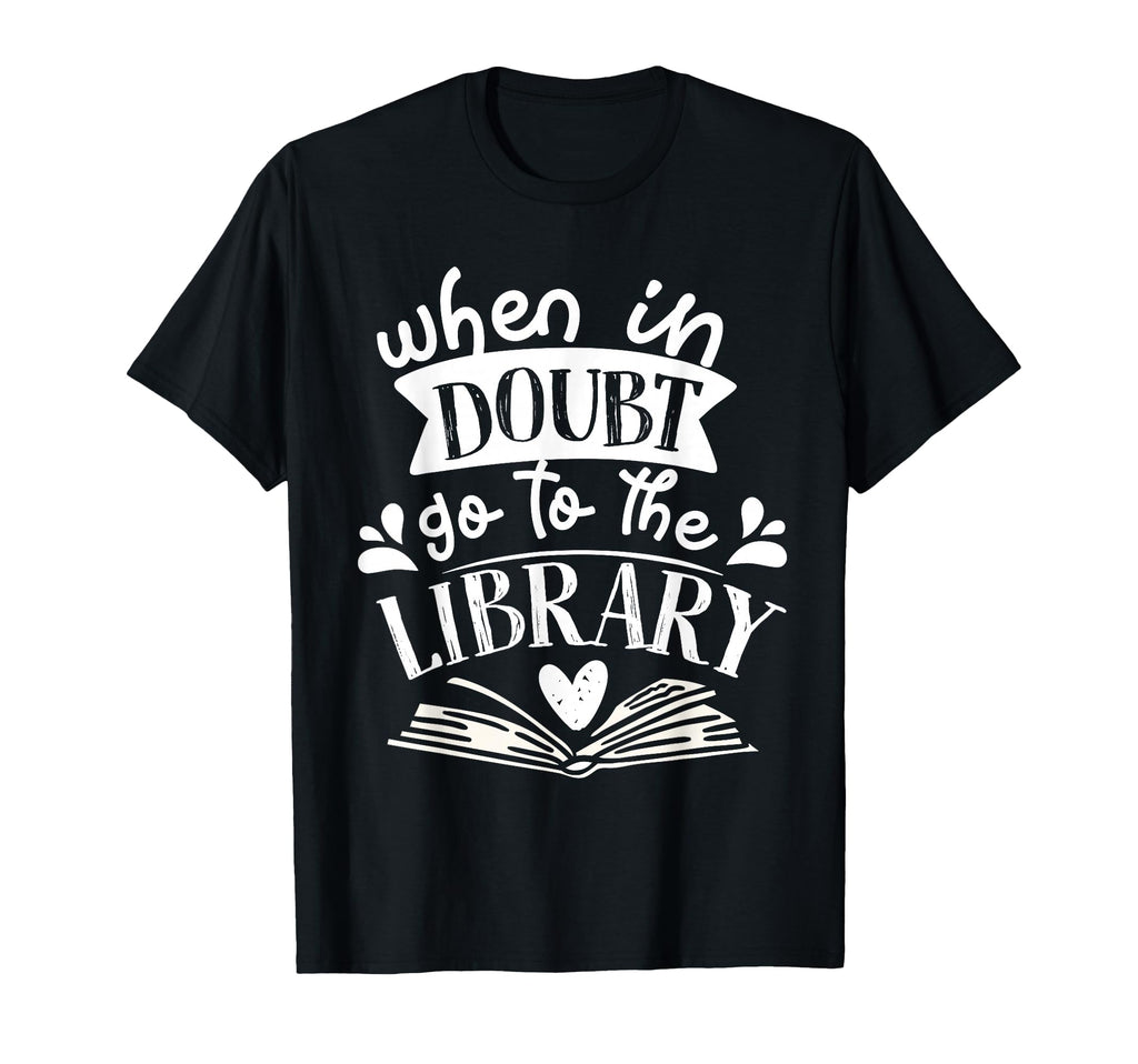 When Doubt Go To Library Book T-Shirt - Unique Graphic Men Women - T-Shirt, Sweatshirt, Hoodie