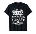 When Doubt Go To Library Book T-Shirt - Unique Graphic Men Women - T-Shirt, Sweatshirt, Hoodie