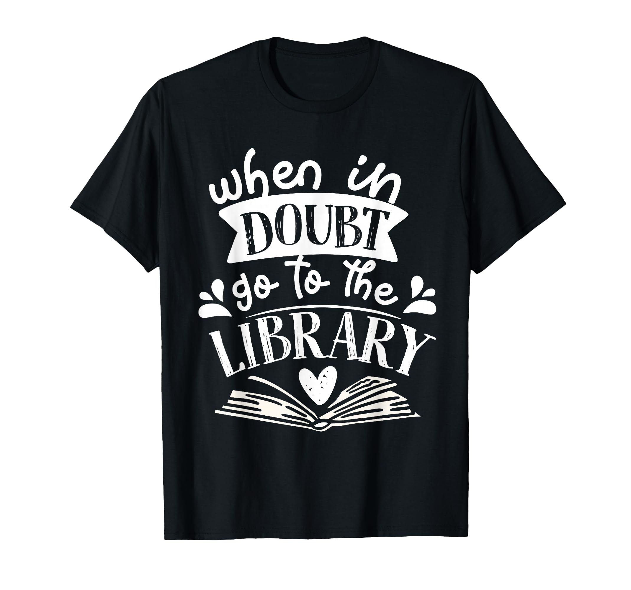 When Doubt Go To Library Book T-Shirt - Unique Graphic Men Women - T-Shirt, Sweatshirt, Hoodie