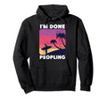 Im Done Peopling Gift Not Social Hoodie - Minimalist Print for Adults - T-Shirt, Sweatshirt, Hoodie
