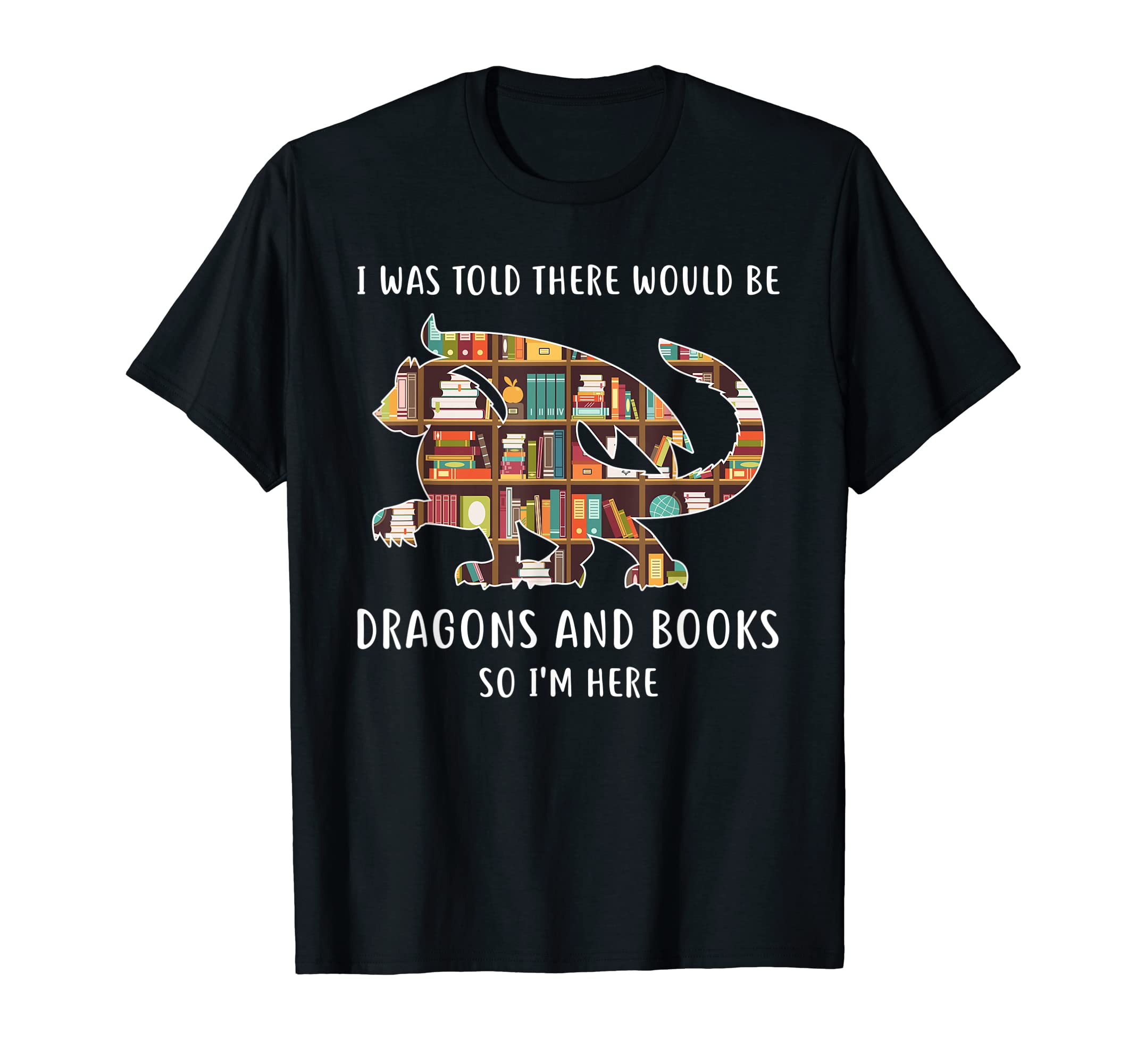 I Was Told There Would Dragons And Books T-Shirt - Graphic Print Men Women - T-Shirt, Sweatshirt, Hoodie