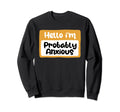 Hello Im Probably Anxious Mental Health Sweatshirt - Unique Graphic Unisex - T-Shirt, Sweatshirt, Hoodie