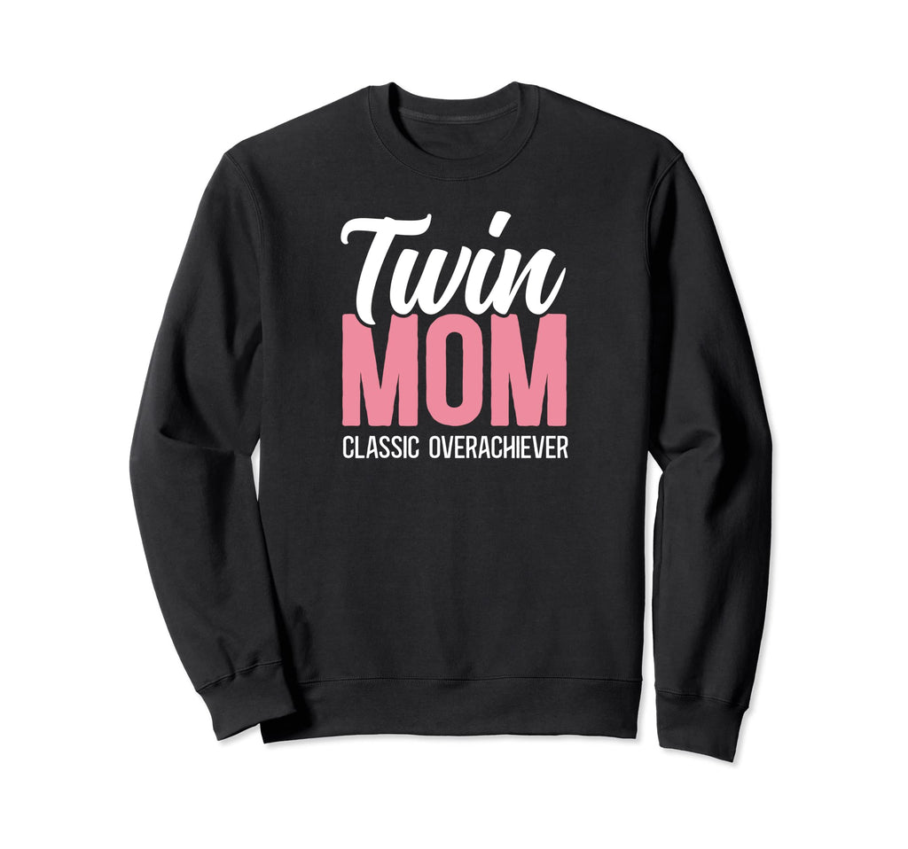 Twin Mom Overachiever Twin Mama Twin Sweatshirt - Novelty Apparel Unisex - T-Shirt, Sweatshirt, Hoodie