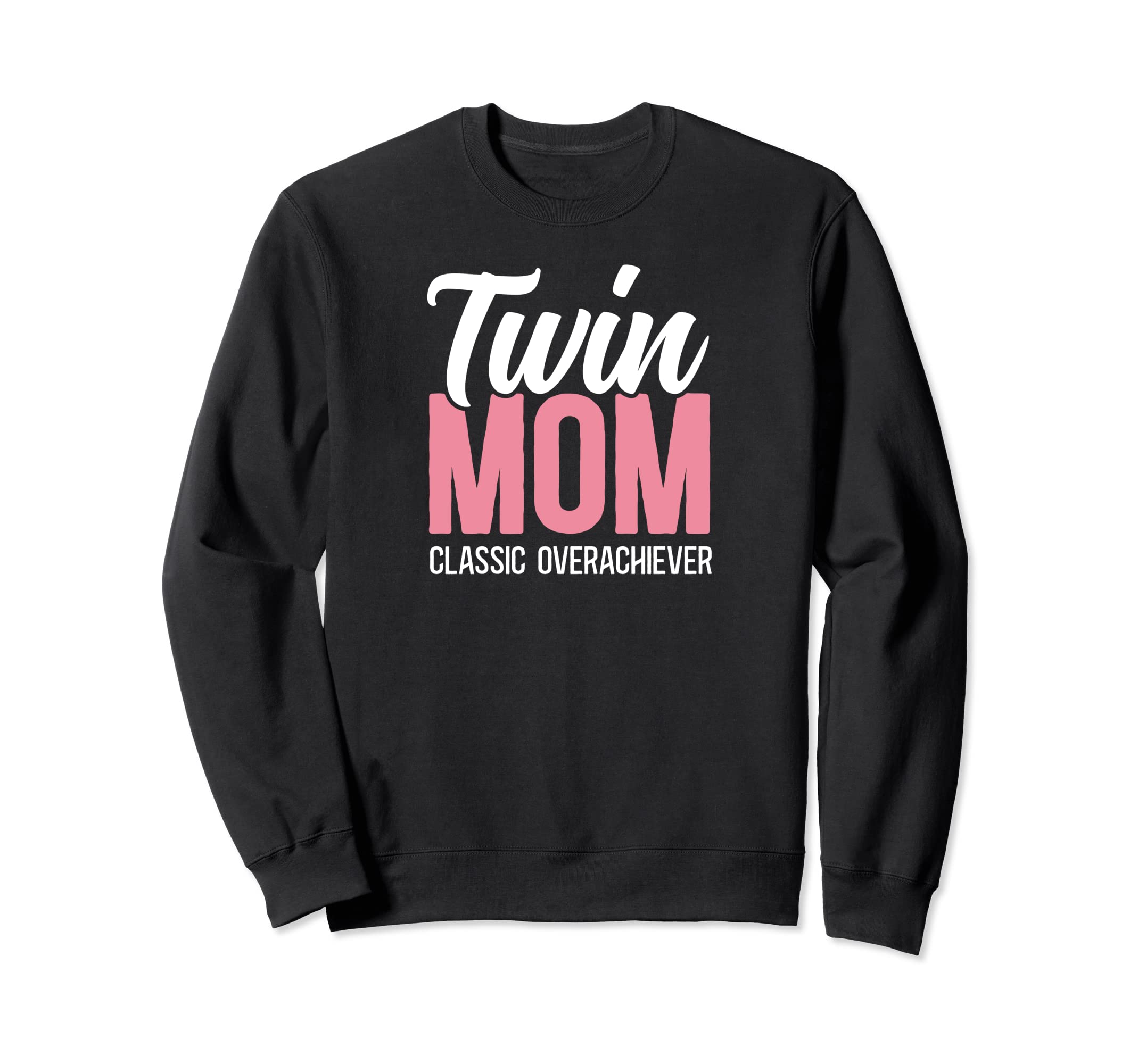 Twin Mom Overachiever Twin Mama Twin Sweatshirt - Novelty Apparel Unisex - T-Shirt, Sweatshirt, Hoodie