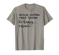 Drink Coffee Be Happy Drink Coffee T-Shirt - Casual Everyday Wear Unisex - T-Shirt, Sweatshirt, Hoodie