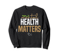 Mental Health Matters Mental Sweatshirt - Streetwear Style Men Women - T-Shirt, Sweatshirt, Hoodie