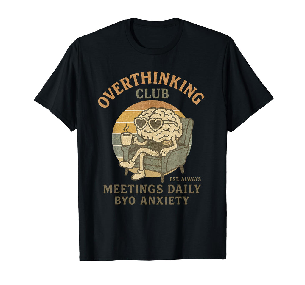 Overthinking Club Est Always Funny T-Shirt - Trendy Graphic Men Women - T-Shirt, Sweatshirt, Hoodie
