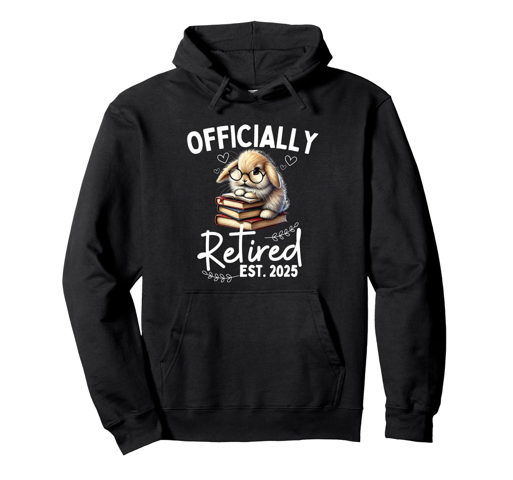 Officially Retired Est 2025 Funny Hoodie - Casual Everyday Wear Men Women - T-Shirt, Sweatshirt, Hoodie
