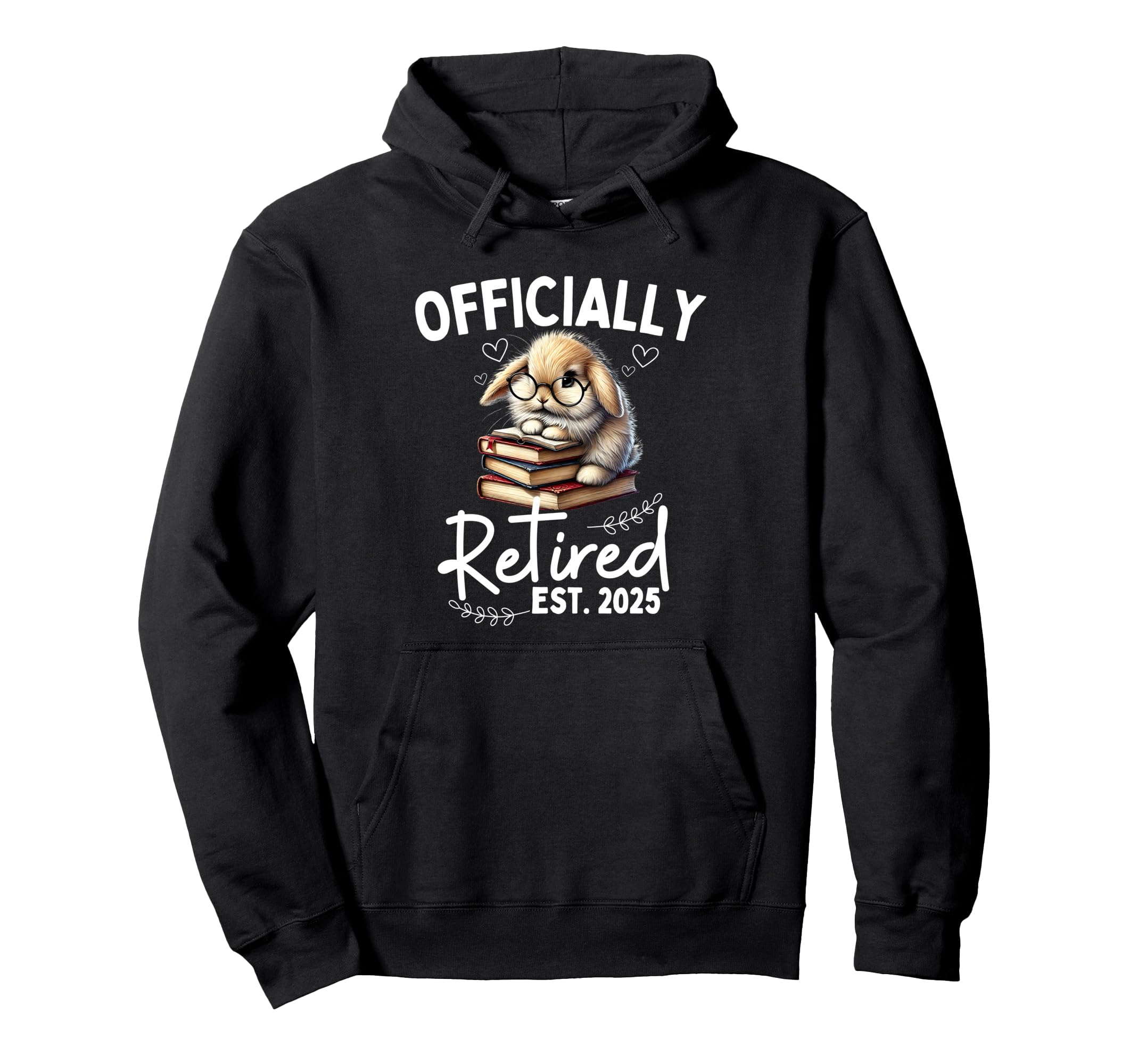 Officially Retired Est 2025 Funny Hoodie - Casual Everyday Wear Men Women - T-Shirt, Sweatshirt, Hoodie