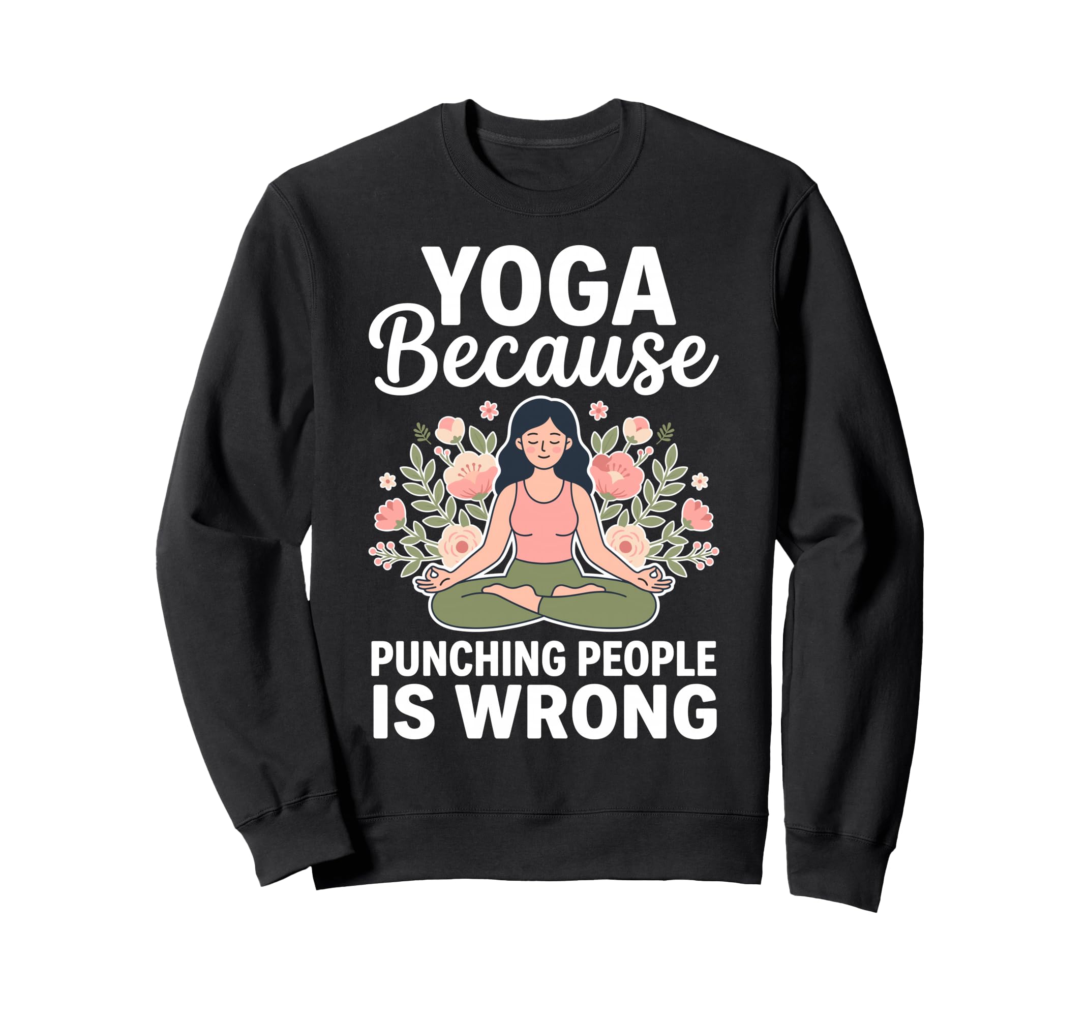 Yoga Because Punching People Is Sweatshirt - Custom Art Print for Adults - T-Shirt, Sweatshirt, Hoodie