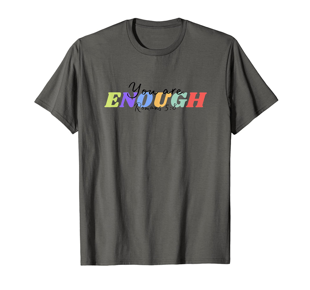 You Are Enough T-Shirt - Graphic Print Unisex - T-Shirt, Sweatshirt, Hoodie