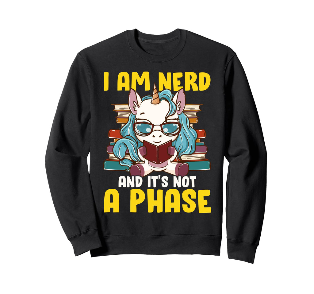 Book Unicorn I Am Nerd And It S Not Sweatshirt - Graphic Print Unisex - T-Shirt, Sweatshirt, Hoodie