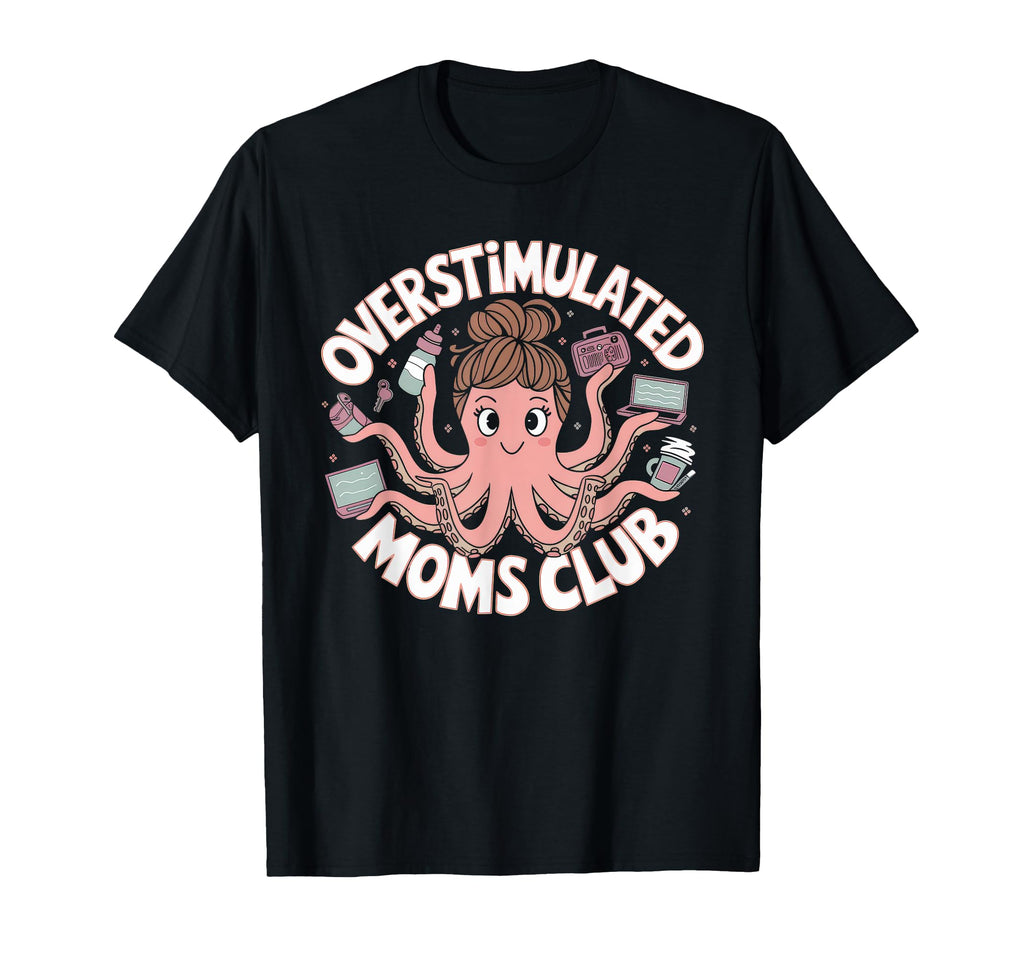 Overstimulated Moms Club Mom T-Shirt - Trendy Graphic for Adults - T-Shirt, Sweatshirt, Hoodie