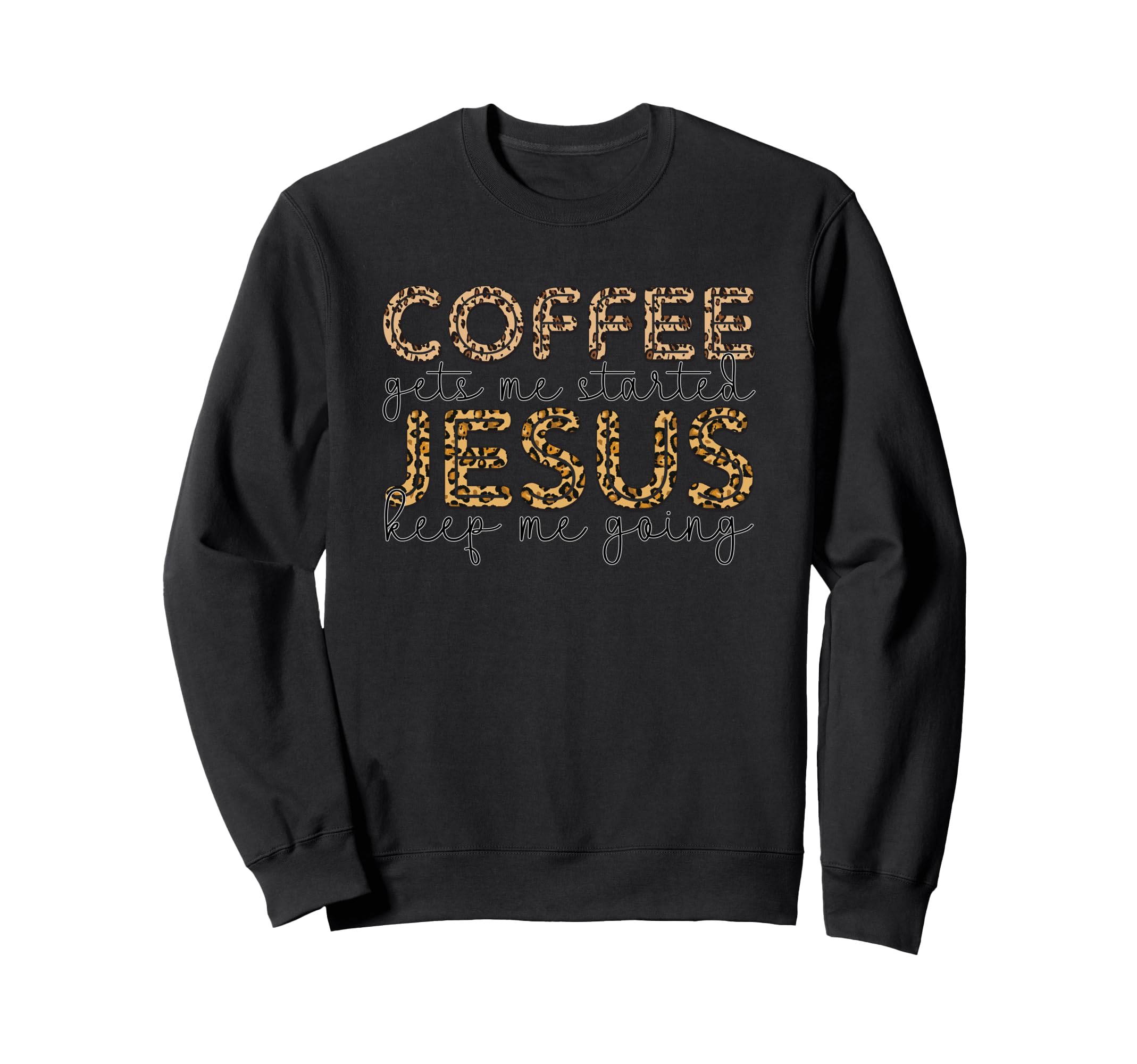 Coffee Gets Me Started Jesus Keep Me Sweatshirt - Streetwear Style Unisex - T-Shirt, Sweatshirt, Hoodie