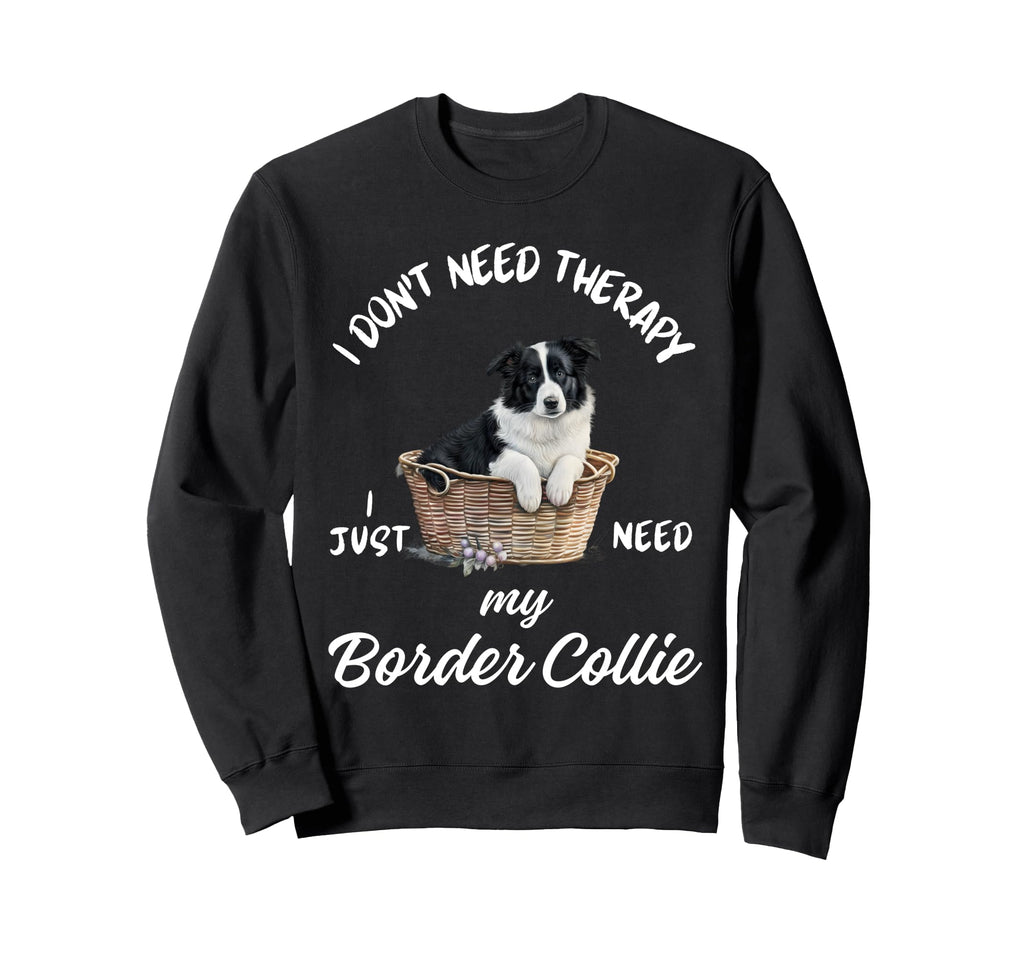 Border Collie Lover I Just Need Sweatshirt - Minimalist Print for Adults - T-Shirt, Sweatshirt, Hoodie