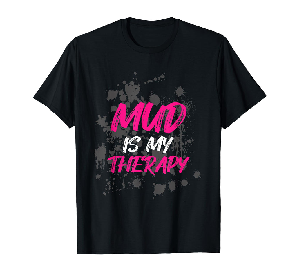 Mud Is My Therapy Muddy Race Mud Run T-Shirt - Streetwear Style for Adults - T-Shirt, Sweatshirt, Hoodie