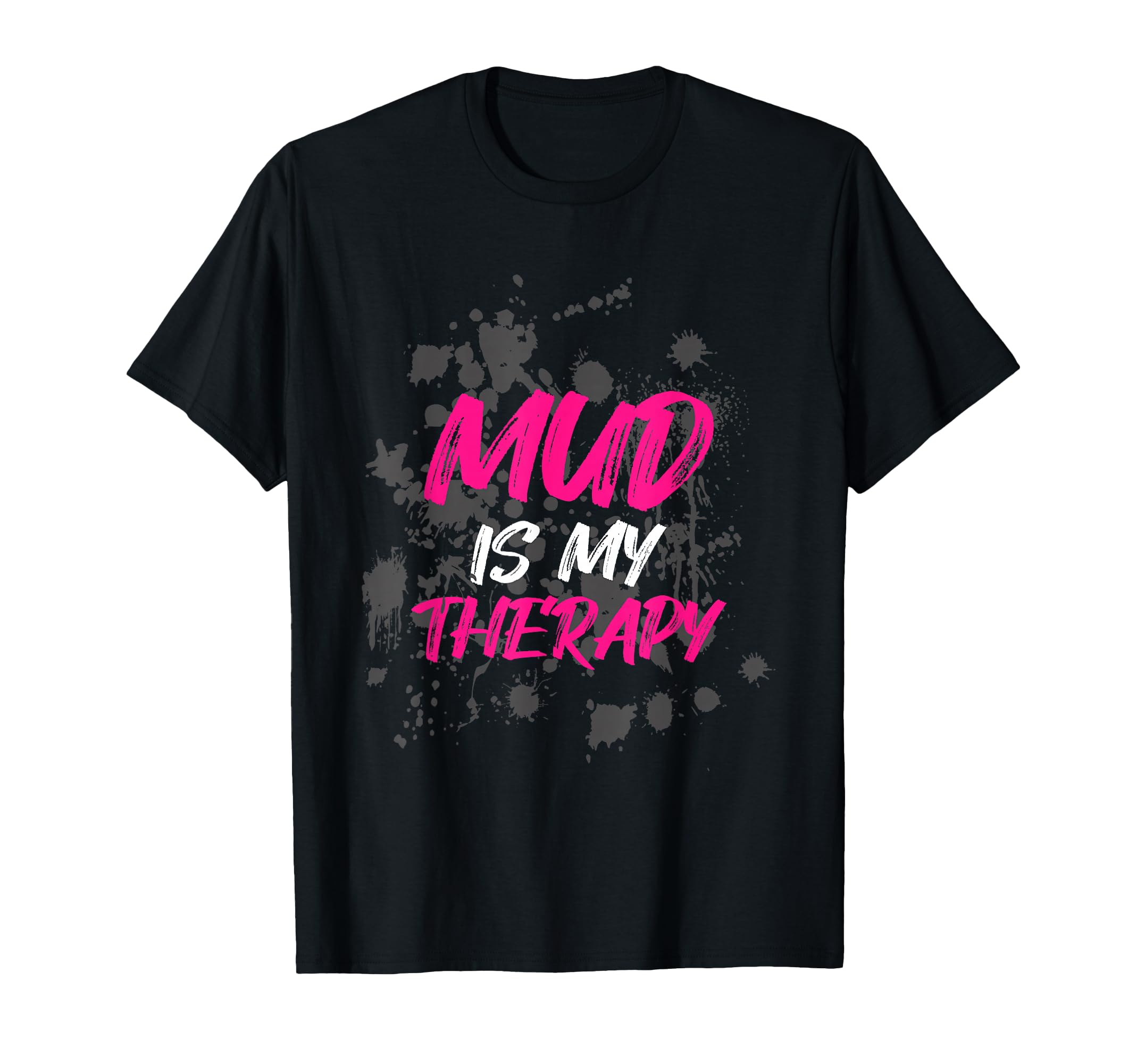 Mud Is My Therapy Muddy Race Mud Run T-Shirt - Streetwear Style for Adults - T-Shirt, Sweatshirt, Hoodie