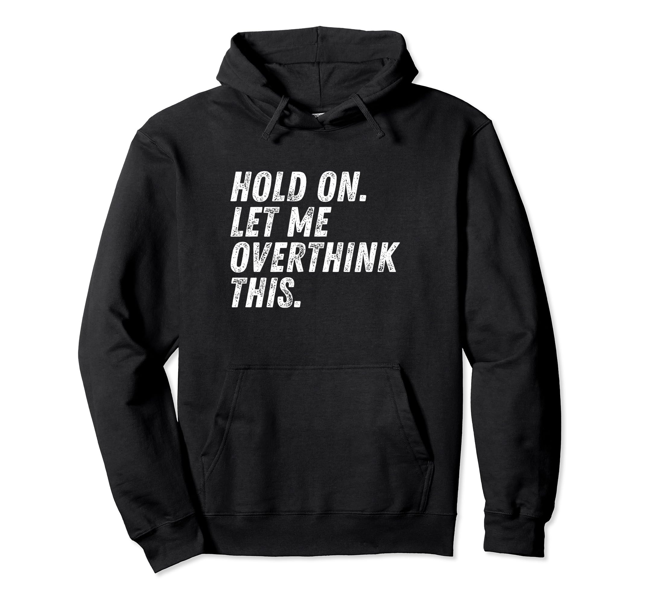 Hold Let Me Overthink This Funny Anxiety Hoodie - Minimalist Print Unisex - T-Shirt, Sweatshirt, Hoodie