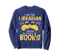 I Am Librarian Book Reader Library Book Sweatshirt - Unique Graphic Unisex - T-Shirt, Sweatshirt, Hoodie
