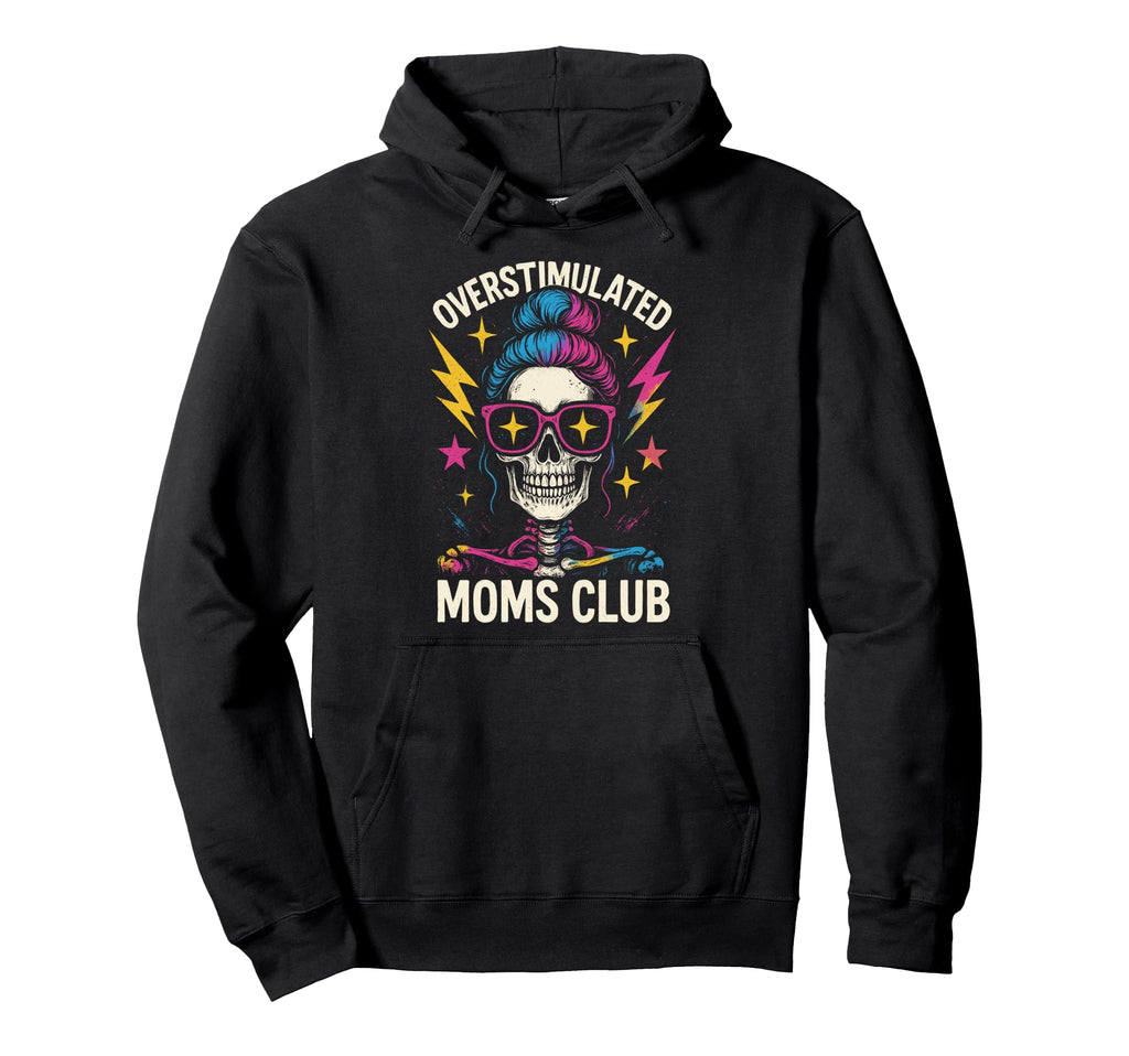 Overstimulated Moms Club Mothers Day Mom Hoodie - Novelty Apparel Unisex - T-Shirt, Sweatshirt, Hoodie