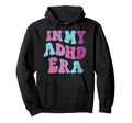 My Adhd Era Mental Health Funny Hoodie - Custom Art Print Men Women - T-Shirt, Sweatshirt, Hoodie