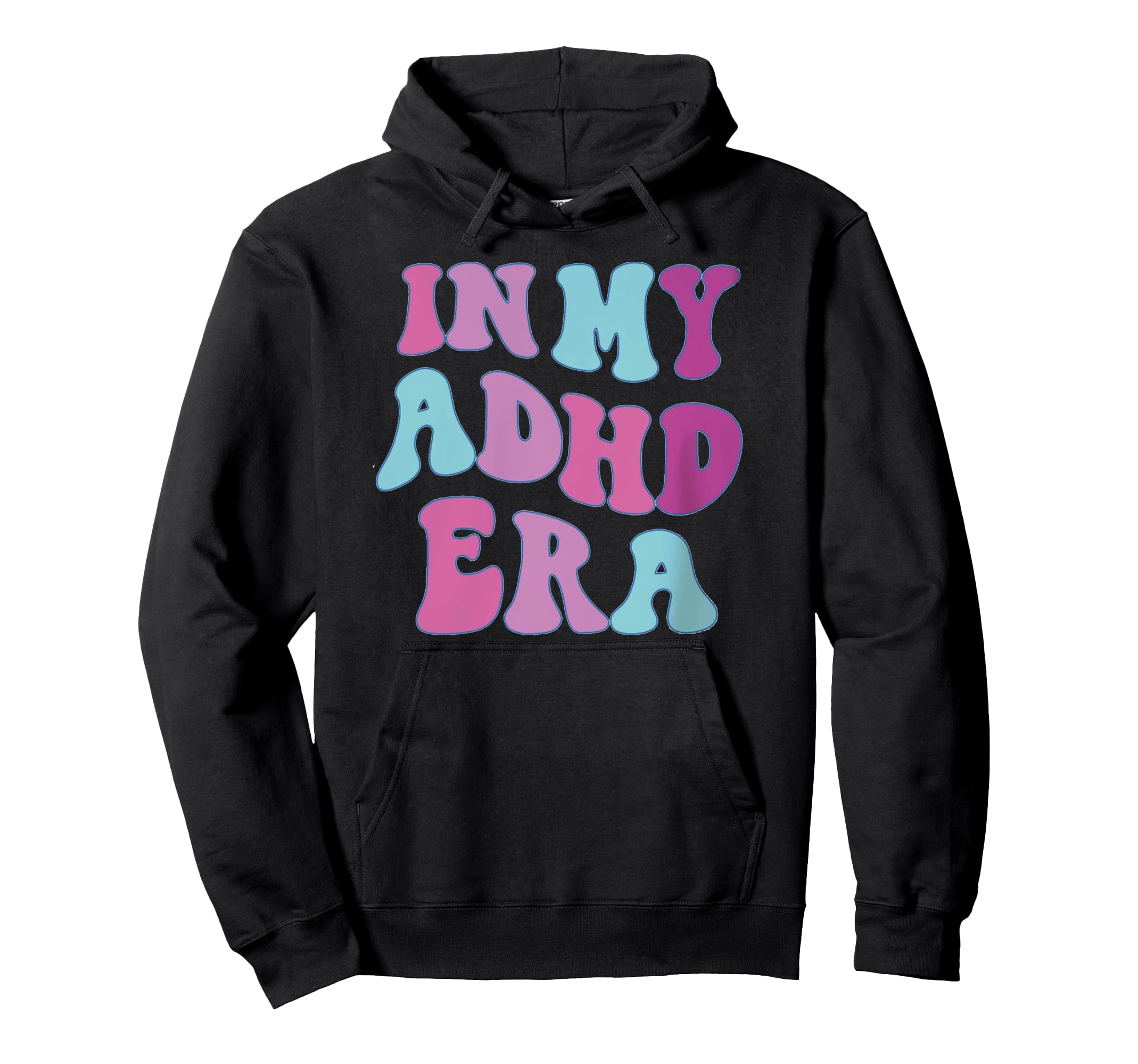My Adhd Era Mental Health Funny Hoodie - Custom Art Print Men Women - T-Shirt, Sweatshirt, Hoodie