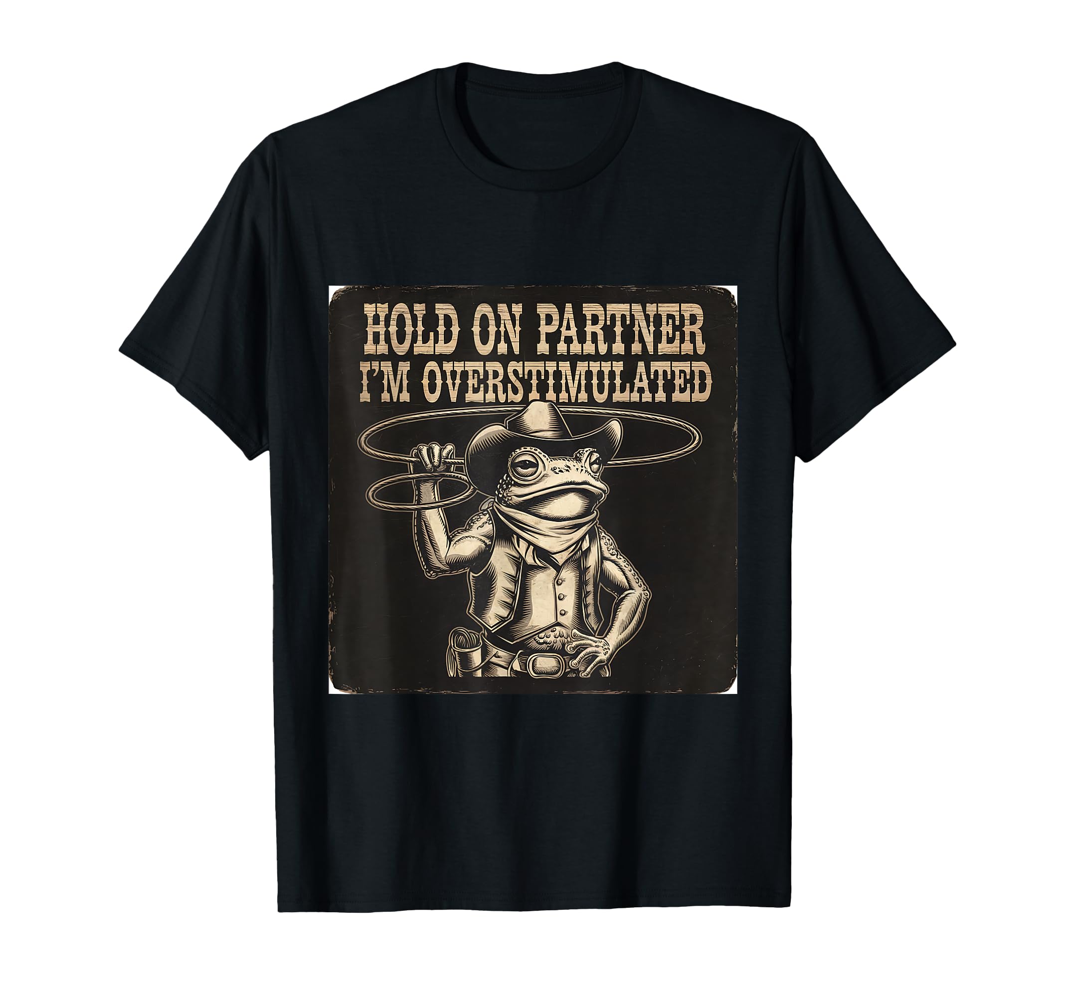 Hold Partner Im Overstimulated T-Shirt - Fun Novelty Design Men Women - T-Shirt, Sweatshirt, Hoodie