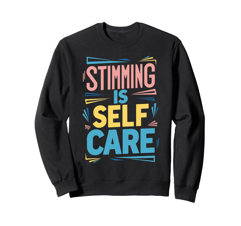 Stimming Is Self Care Self Sweatshirt - Streetwear Style Unisex - T-Shirt, Sweatshirt, Hoodie