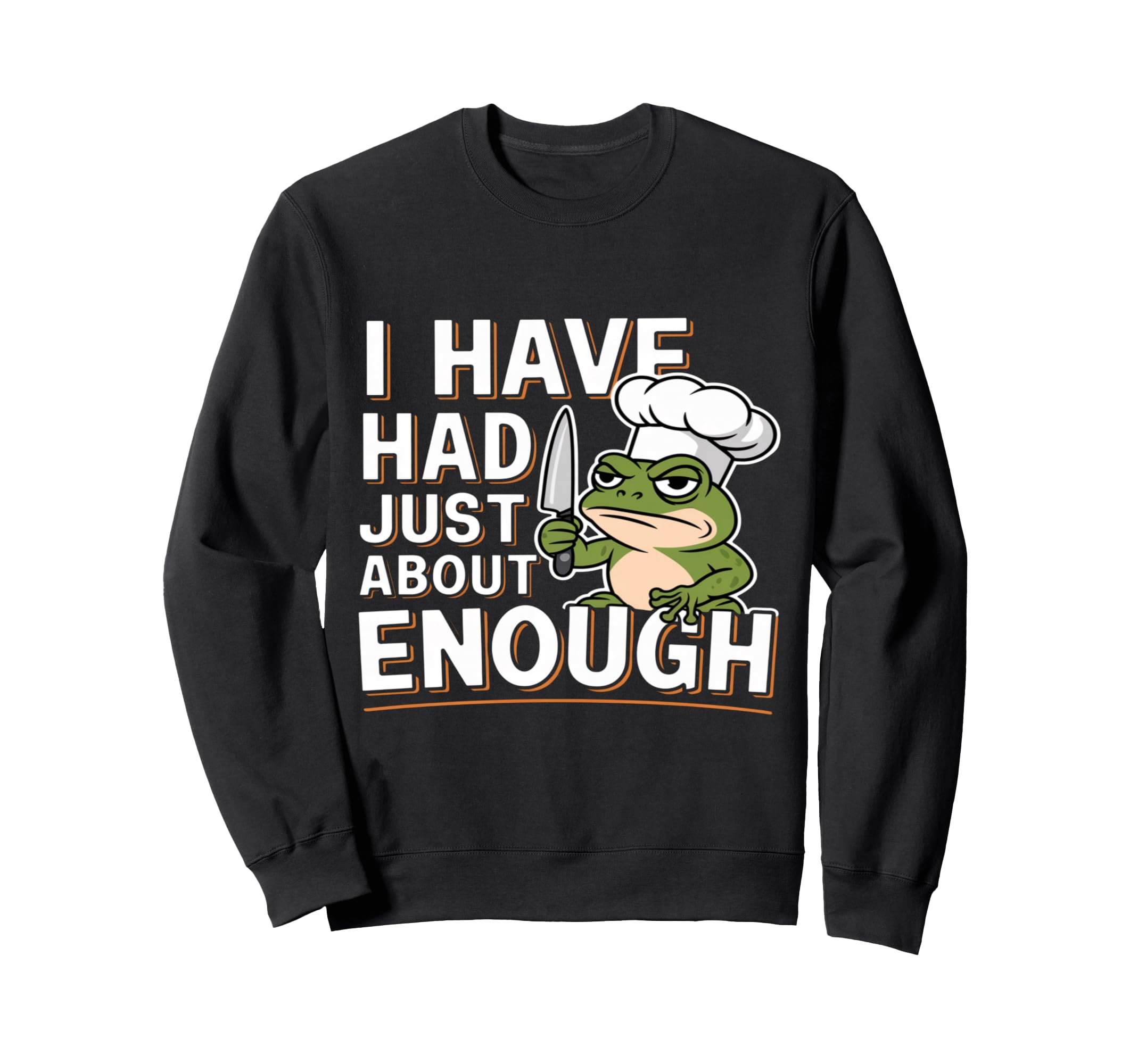 I Have Had Just About Enough Angry Sweatshirt - Custom Art Print Unisex - T-Shirt, Sweatshirt, Hoodie