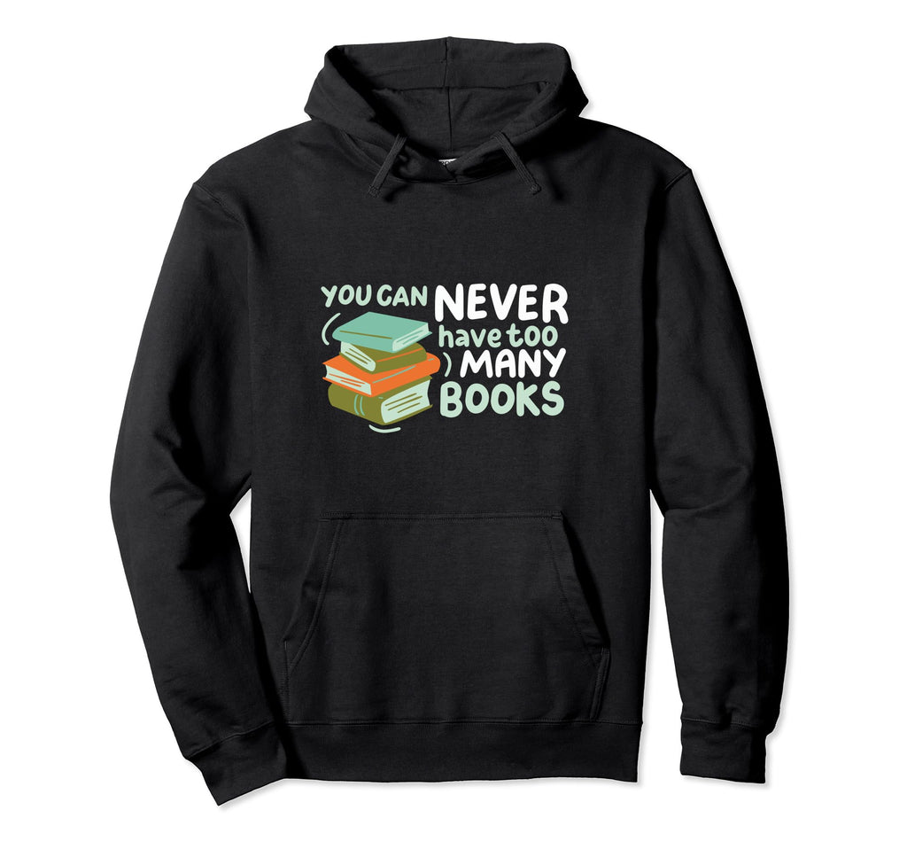 You Can Never Have Too Many Books Hoodie - Minimalist Print Men Women - T-Shirt, Sweatshirt, Hoodie