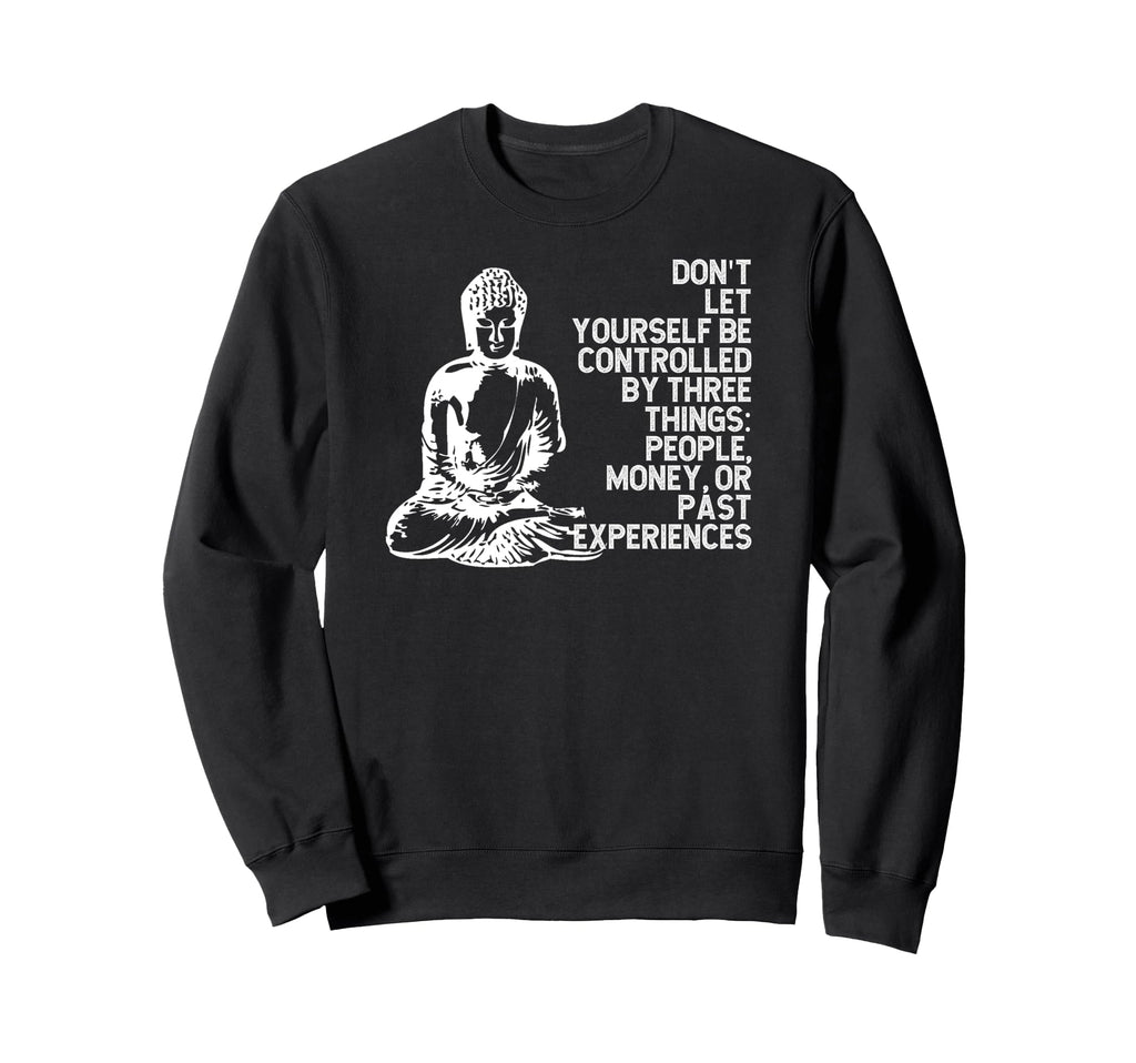 Buddha Mindfulness Inspirational Life Sweatshirt - Novelty Apparel Unisex - T-Shirt, Sweatshirt, Hoodie