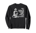 Buddha Mindfulness Inspirational Life Sweatshirt - Novelty Apparel Unisex - T-Shirt, Sweatshirt, Hoodie
