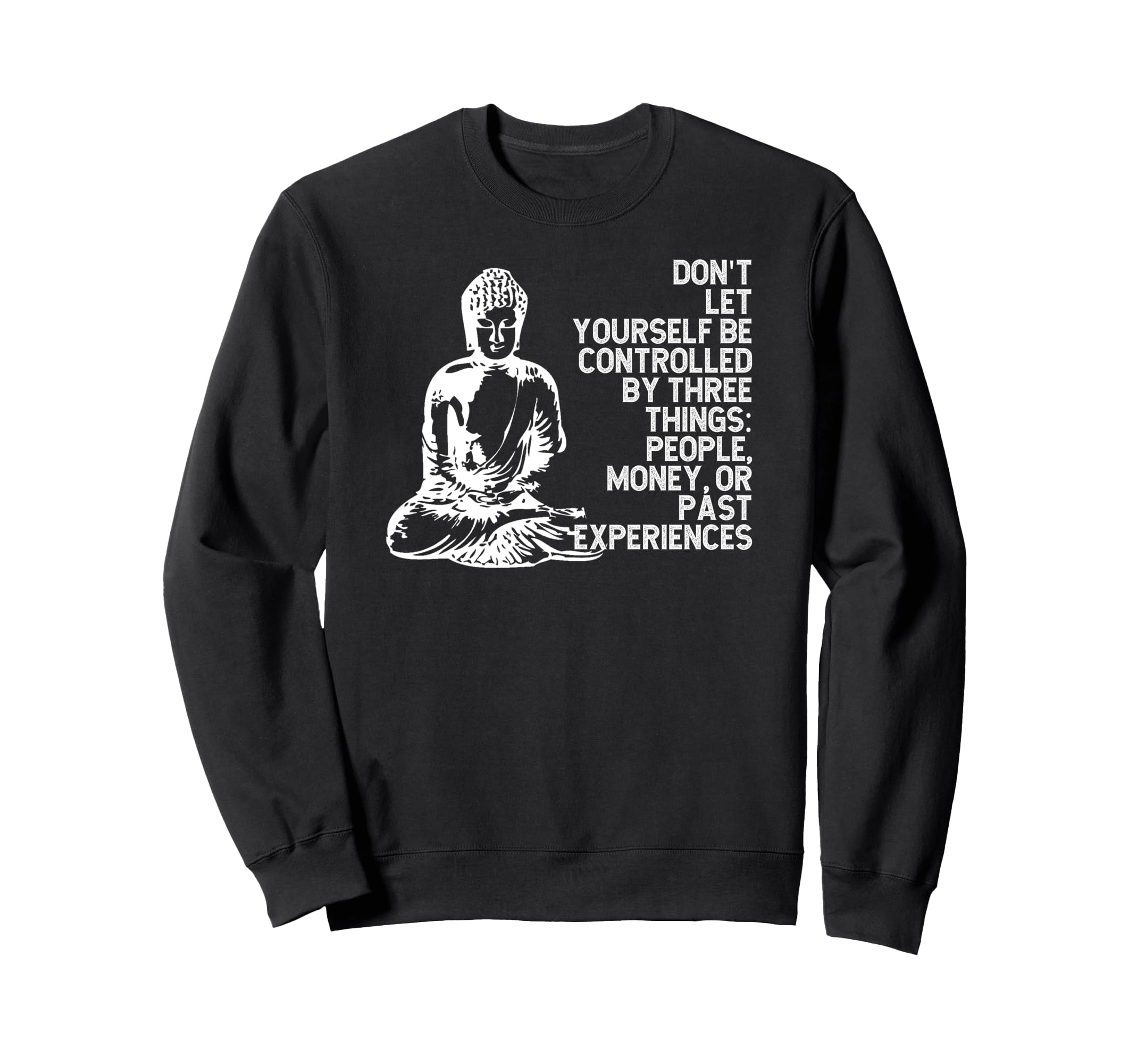 Buddha Mindfulness Inspirational Life Sweatshirt - Novelty Apparel Unisex - T-Shirt, Sweatshirt, Hoodie