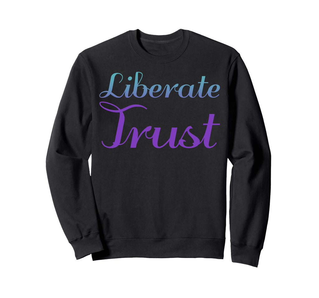 Liberate Trust Mental Health Sweatshirt - Unique Graphic for Adults - T-Shirt, Sweatshirt, Hoodie