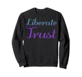 Liberate Trust Mental Health Sweatshirt - Unique Graphic for Adults - T-Shirt, Sweatshirt, Hoodie