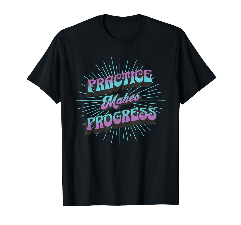 Practice Makes Progress Improvement T-Shirt - Streetwear Style for Adults - T-Shirt, Sweatshirt, Hoodie