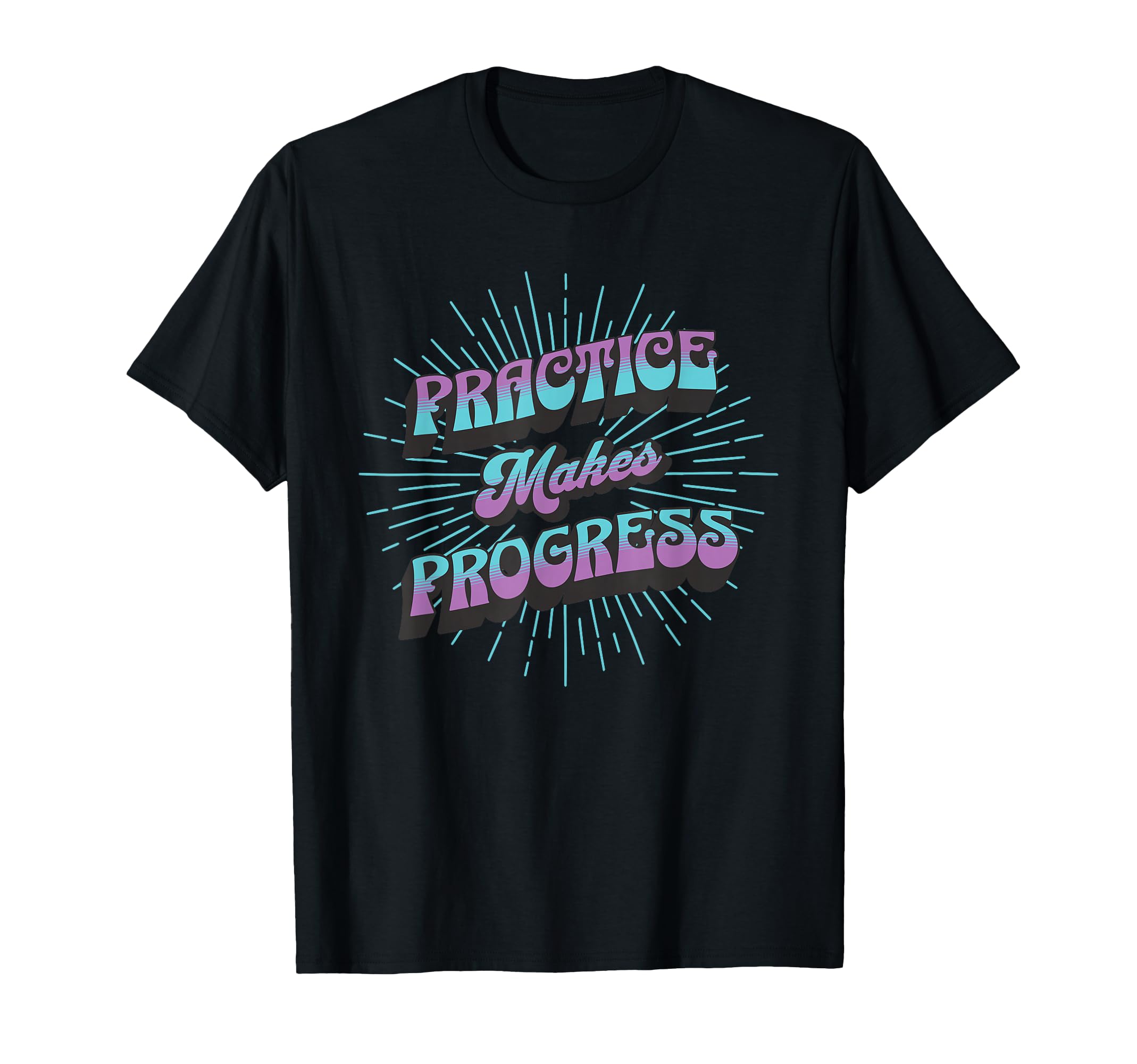 Practice Makes Progress Improvement T-Shirt - Streetwear Style for Adults - T-Shirt, Sweatshirt, Hoodie