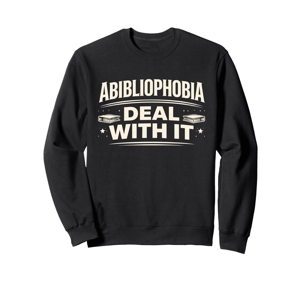 Abibliophobia Funny Book Lover Sweatshirt - Casual Everyday Wear Unisex - T-Shirt, Sweatshirt, Hoodie