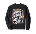 Overflowing Bookshelf No Shelf Sweatshirt - Unique Graphic for Adults - T-Shirt, Sweatshirt, Hoodie