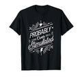 Probably Overstimulated Psychology T-Shirt - Custom Art Print for Adults - T-Shirt, Sweatshirt, Hoodie